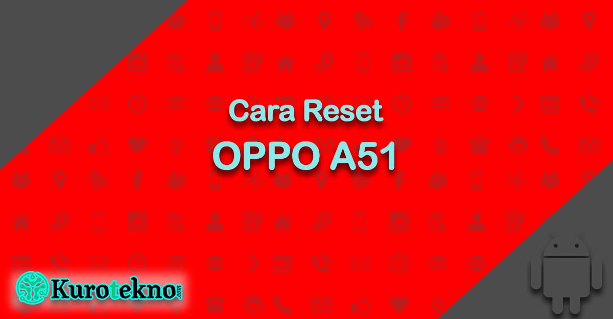 Cara Reset OPPO A51