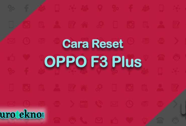 Cara Reset OPPO F3 Plus