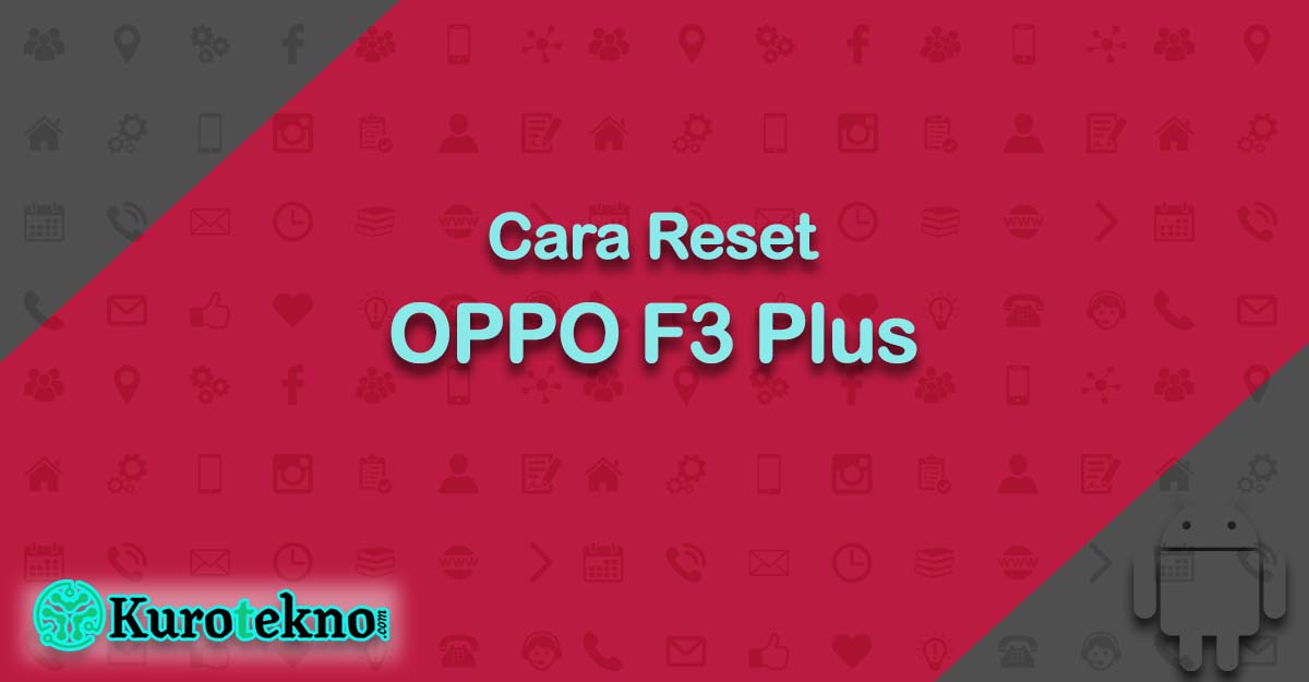 Cara Reset OPPO F3 Plus