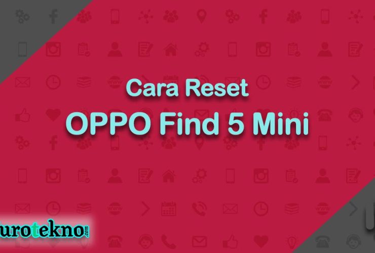 Cara Reset OPPO Find 5 Mini