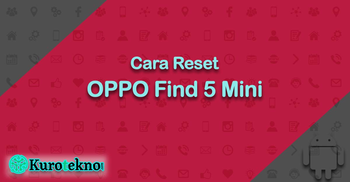 Cara Reset OPPO Find 5 Mini