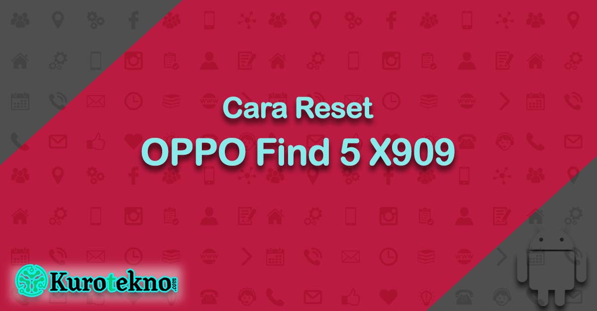 Cara Reset OPPO Find 5 X909