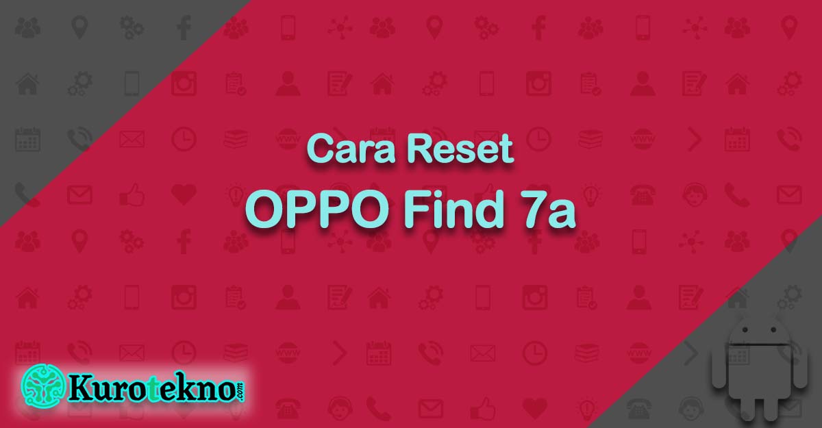 Cara Reset OPPO Find 7a