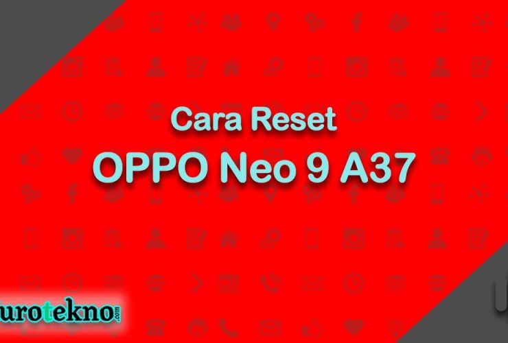 Cara Reset OPPO Neo 9 A37