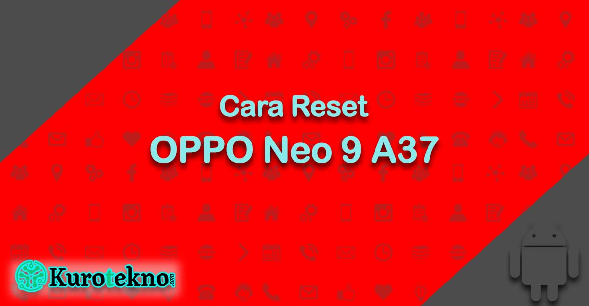 Cara Reset OPPO Neo 9 A37