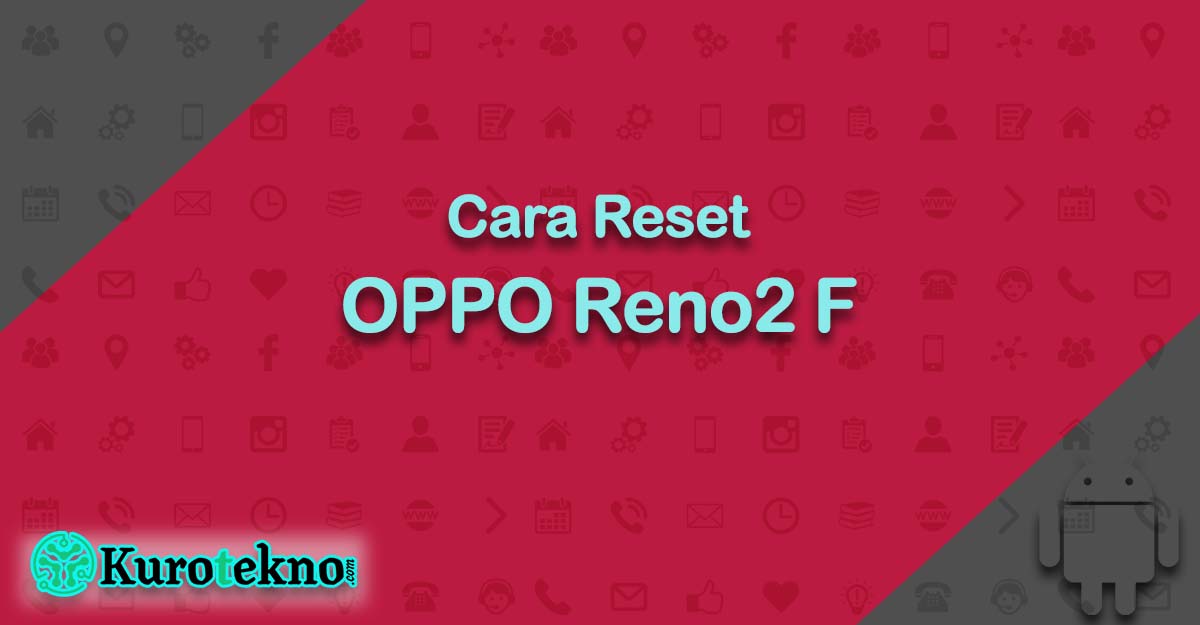 Cara Reset OPPO Reno2 F