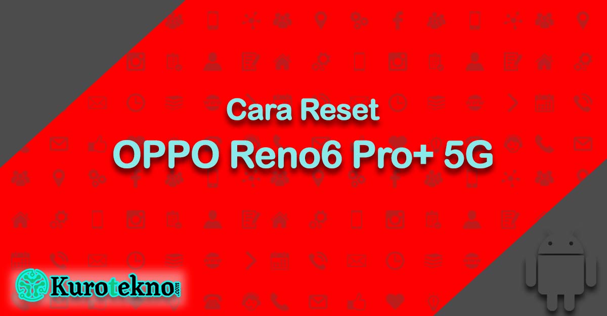 Cara Reset OPPO Reno6 Pro+ 5G