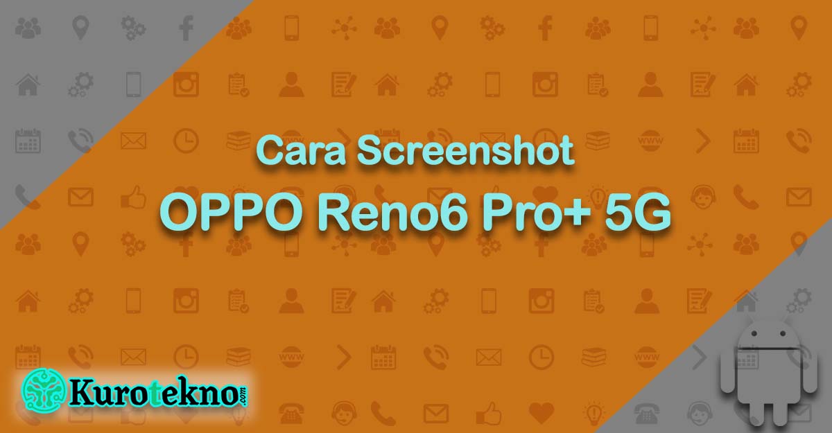 Cara Screenshot OPPO Reno6 Pro+ 5G