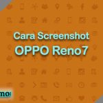 Cara Screenshot OPPO Reno7