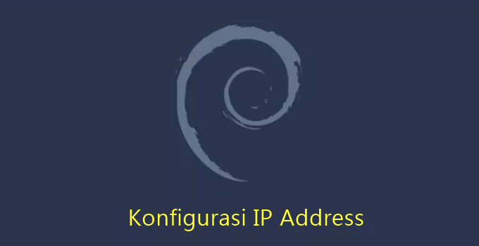 Panduan Part 3 : Cara Konfigurasi IP Address di Debian 10